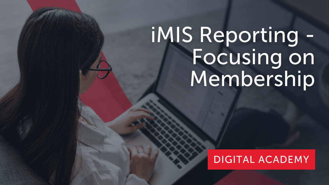 iMIS Reporting - Focusing on Membership Part 1